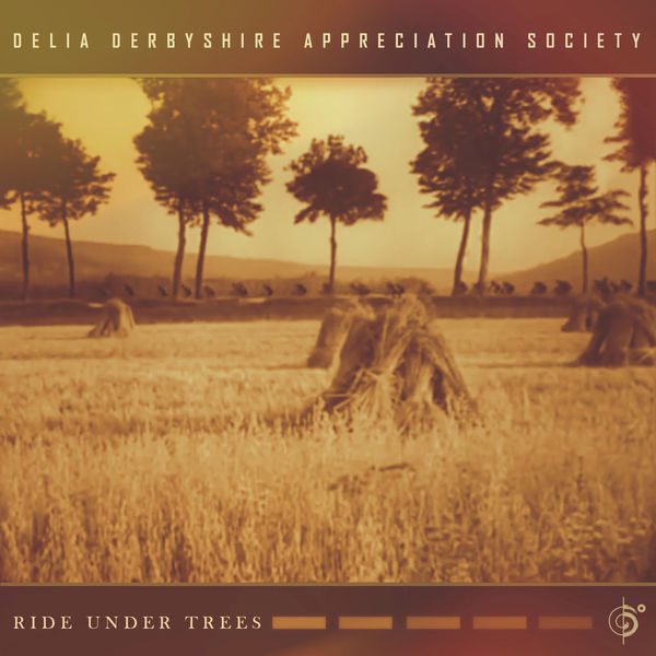Delia Derbyshire Appreciation Society|Ride Under Trees Delia Derbyshire Appreciation Society|Ride Under Trees