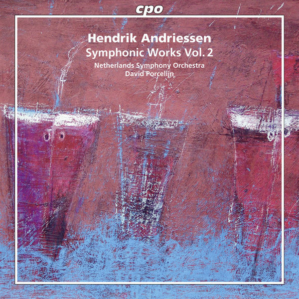 David Porcelijn - Hendrik Andriessen: Symphonic Works, Vol. 2 David Porcelijn - Hendrik Andriessen: Symphonic Works, Vol. 2