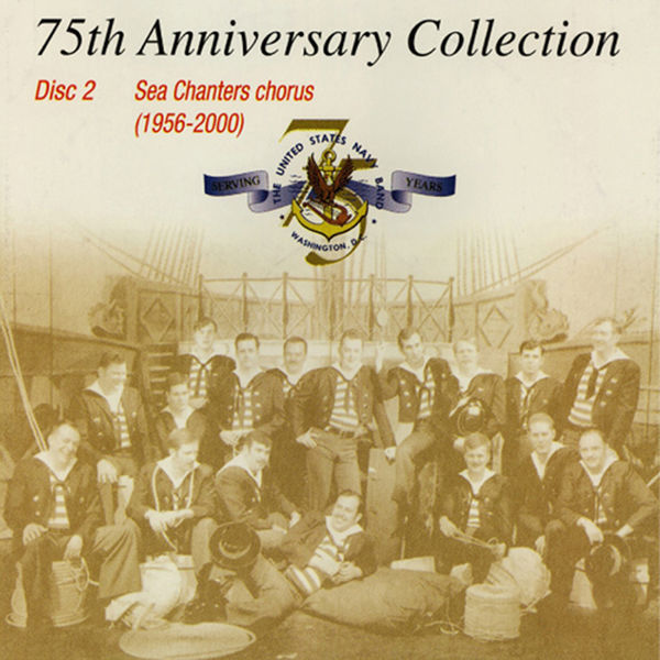 The United States Navy Band Sea Chanters Chorus|United States Navy Band Sea Chanters: 75th Anniversary Collection (1956-2000) The United States Navy Band Sea Chanters Chorus|United States Navy Band Sea Chanters: 75th Anniversary Collection (1956-2000)