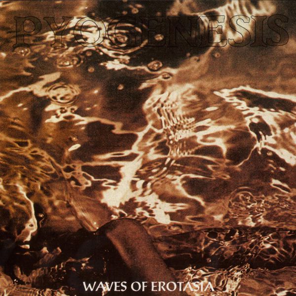 Pyogenesis|Waves of Erotasia Pyogenesis|Waves of Erotasia