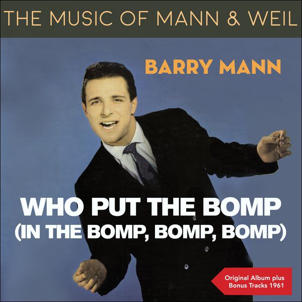 Barry Mann|Who Put The Bomp (In The Bomp,Bomp,Bomp) (The Music of Weil & Mann - Original Album - 1961) Barry Mann|Who Put The Bomp (In The Bomp,Bomp,Bomp) (The Music of Weil & Mann - Original Album - 1961)