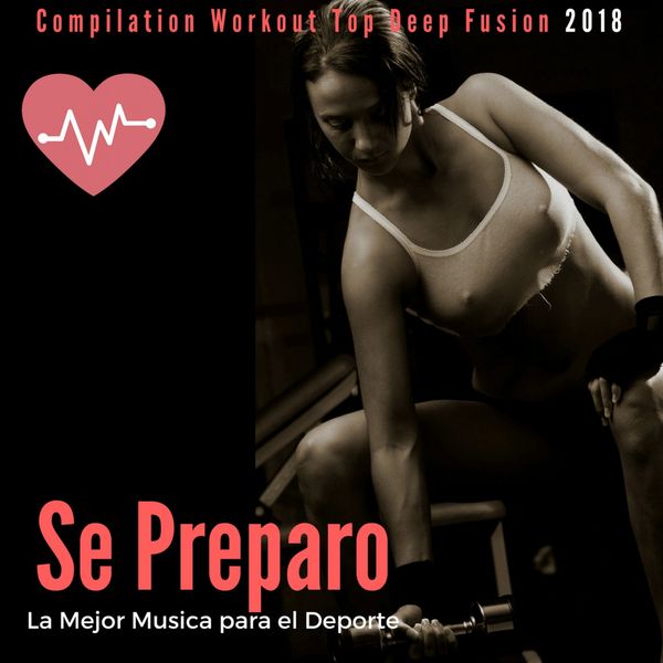 Remix Sport Workout - Se Preparo - La Mejor Musica Para El Deporte (Compilation Workout Top Deep Fusion 2018) Remix Sport Workout - Se Preparo - La Mejor Musica Para El Deporte (Compilation Workout Top Deep Fusion 2018)