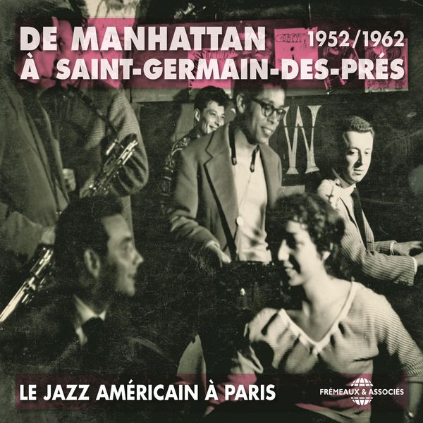 Various Artists - De Manhattan à Saint-Germain-des-Prés - Le jazz américain à Paris 1952-1962 Various Artists - De Manhattan à Saint-Germain-des-Prés - Le jazz américain à Paris 1952-1962