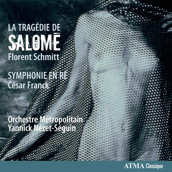 Yannick Nézet-Séguin - Schmitt: La Tragédie de Salomé / Franck: Symphonie en ré Yannick Nézet-Séguin - Schmitt: La Tragédie de Salomé / Franck: Symphonie en ré