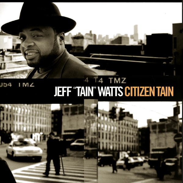 Jeff "Tain" Watts|Citizen Tain (Album Version) Jeff "Tain" Watts|Citizen Tain (Album Version)