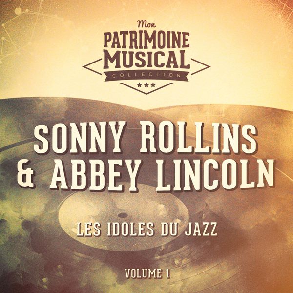 Abbey Lincoln - Les idoles du Jazz : Abbey Lincoln et Sonny Rollins, Vol. 1 Abbey Lincoln - Les idoles du Jazz : Abbey Lincoln et Sonny Rollins, Vol. 1