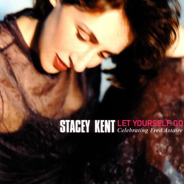 Stacey Kent - Let Yourself Go Stacey Kent - Let Yourself Go
