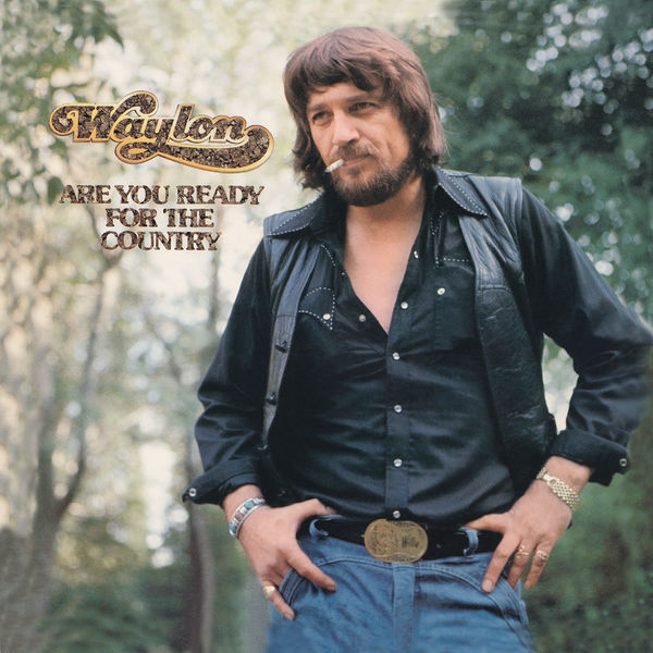 Waylon Jennings - Are You Ready For The Country Waylon Jennings - Are You Ready For The Country