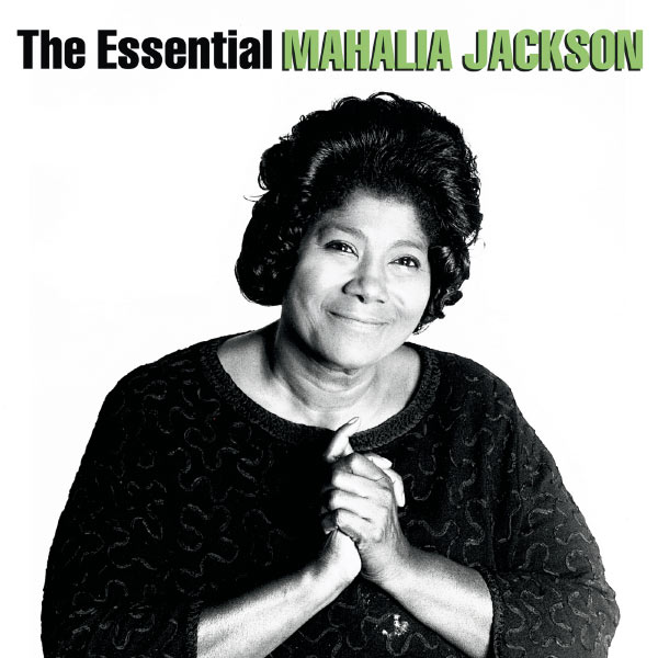 Mahalia Jackson|The Essential Mahalia Jackson Mahalia Jackson|The Essential Mahalia Jackson