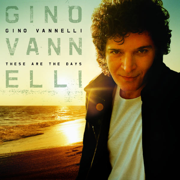 Gino Vannelli - These Are The Days Gino Vannelli - These Are The Days
