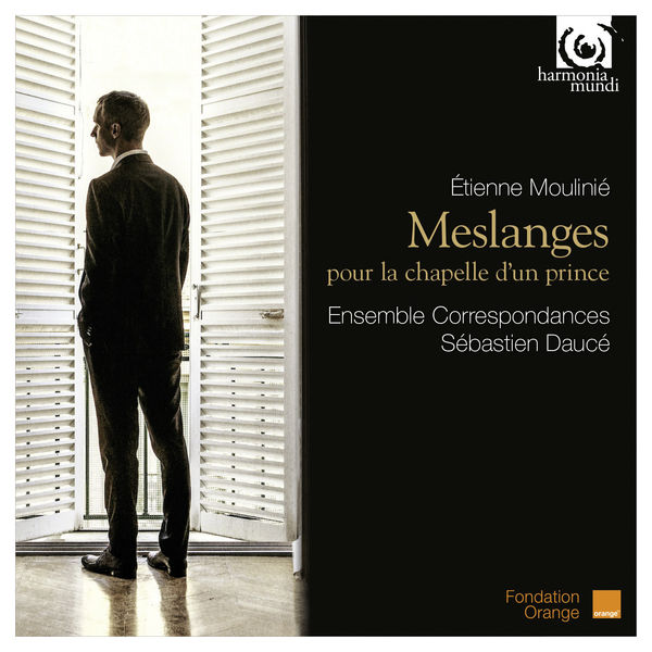 Sébastien Daucé - Etienne Moulinié : Meslanges pour la Chapelle d'un Prince Sébastien Daucé - Etienne Moulinié : Meslanges pour la Chapelle d'un Prince