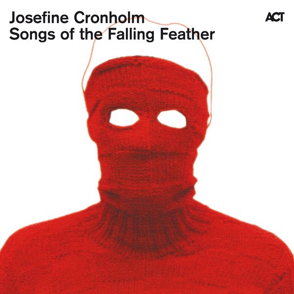 Josefine Cronholm - Songs of the Falling Feather Josefine Cronholm - Songs of the Falling Feather