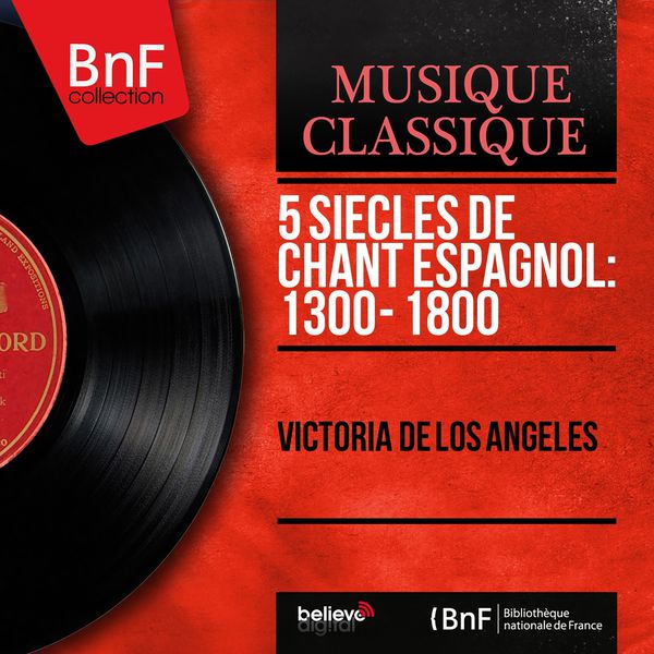 Victoria de los Angeles - 5 Siècles de chant espagnol: 1300 - 1800 (Mono Version) Victoria de los Angeles - 5 Siècles de chant espagnol: 1300 - 1800 (Mono Version)