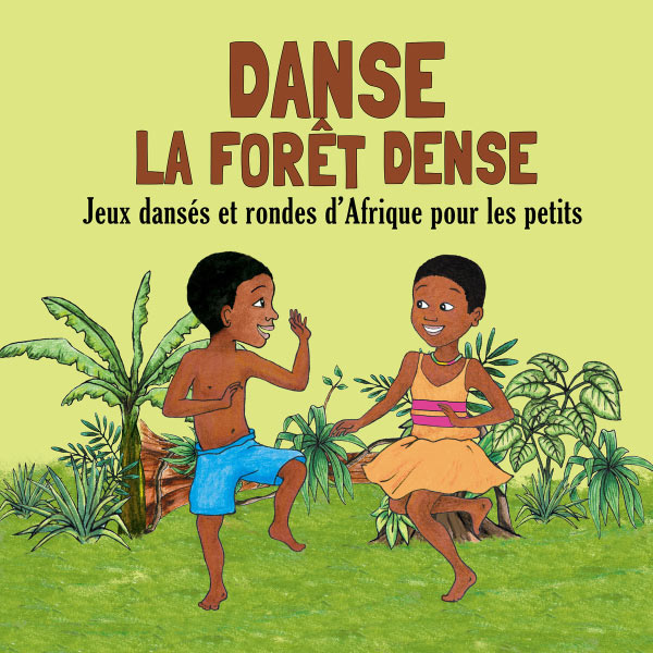 Jean-Emile Biayenda - Danse la forêt dense: Jeux dansés et rondes d'Afrique pour les petits Jean-Emile Biayenda - Danse la forêt dense: Jeux dansés et rondes d'Afrique pour les petits