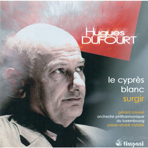 Pierre-André Valade|Hugues Dufourt : Le Cypres Blanc - Surgir