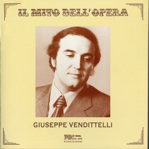 Giuseppe Vendittelli|Il mito dell'opera: Giuseppe Vendittelli (Live Recordings 1974-1995)