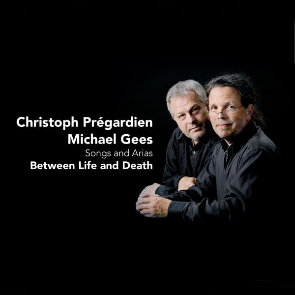 Christoph Prégardien|Between Life and Death - Songs and Arias