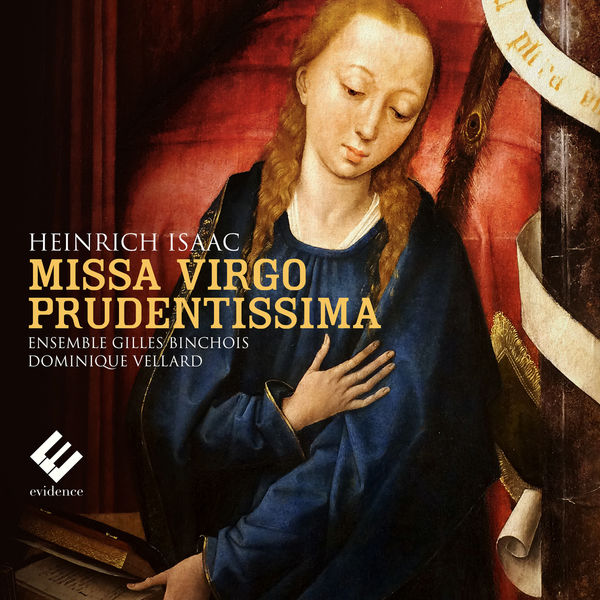 Dominique Vellard - Isaac: Missa Virgo Prudentissima Dominique Vellard - Isaac: Missa Virgo Prudentissima