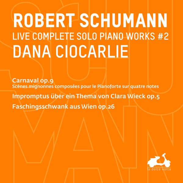 Dana Ciocarlie|R. Schumann: Complete Solo Piano Works, Vol.2 - Carnaval Op. 9, Impromptus über ein Thema von Clara Wieck, Op. 5 & Faschingsschwank aus Wien, Op. 26 (Live)