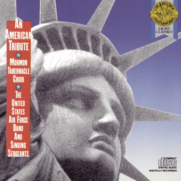 The Mormon Tabernacle Choir, The United States Air Force Band, The Singing Sergeants - An American Tribute The Mormon Tabernacle Choir, The United States Air Force Band, The Singing Sergeants - An American Tribute