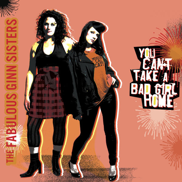 The Fabulous Ginn Sisters|You Can't Take A Bad Girl Home