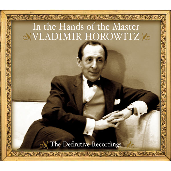 Vladimir Horowitz|Vladimir Horowitz - In the Hands of the Master - The Definitive Recordings Vladimir Horowitz|Vladimir Horowitz - In the Hands of the Master - The Definitive Recordings