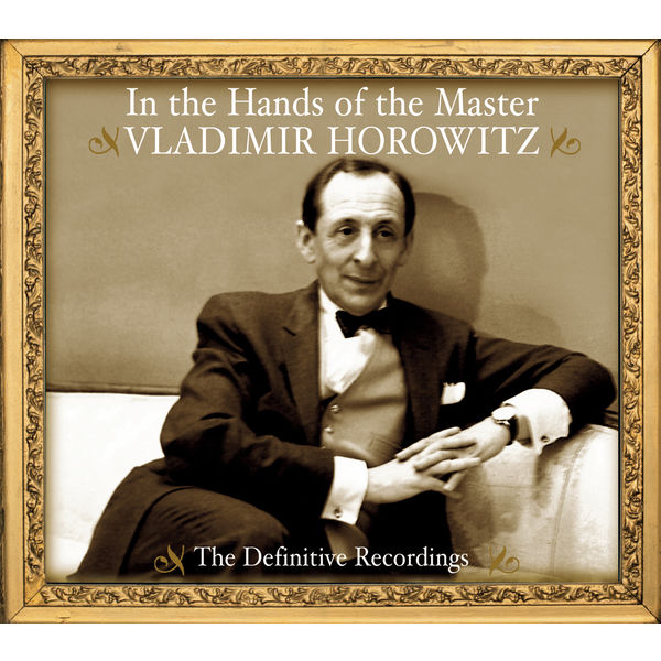 Vladimir Horowitz|Vladimir Horowitz - In the Hands of the Master - The Definitive Recordings