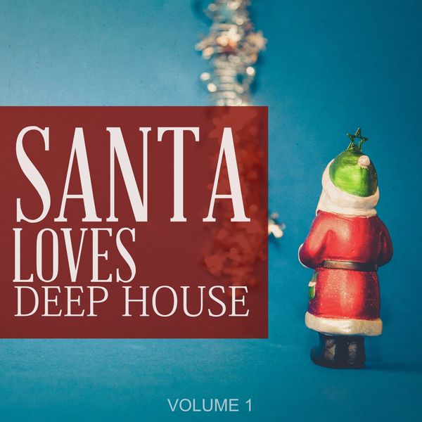 Various Artists - Santa Loves Deep House, Vol. 1 (25 Amazing Deep House Winter Pearls) Various Artists - Santa Loves Deep House, Vol. 1 (25 Amazing Deep House Winter Pearls)