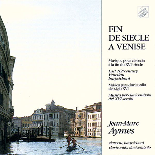 Jean-Marc Aymes|Musique pour le clavecin à la fin du XVIe siècle (Fin de siècle à Venise)