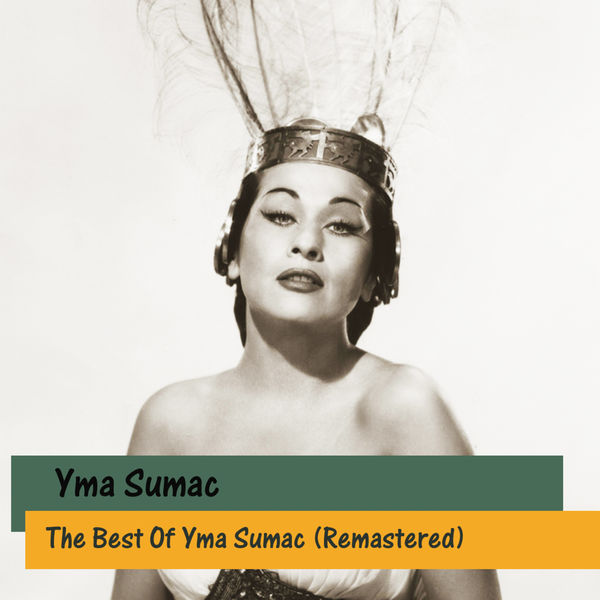 The Best Of Yma Sumac (Remastered), Yma Sumac Qobuz