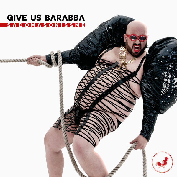 Give Us Barabba - Sadomasokissme Give Us Barabba - Sadomasokissme