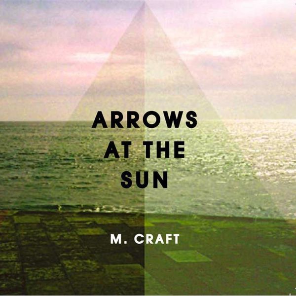 M. Craft|Arrows at the Sun M. Craft|Arrows at the Sun