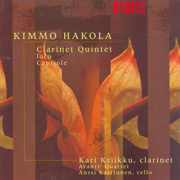 Kari Kriikku - HAKOLA, K.: Clarinet Quintet / Ioco / Capriole (Kriikku, Karttunen, Avanti Quartet) Kari Kriikku - HAKOLA, K.: Clarinet Quintet / Ioco / Capriole (Kriikku, Karttunen, Avanti Quartet)