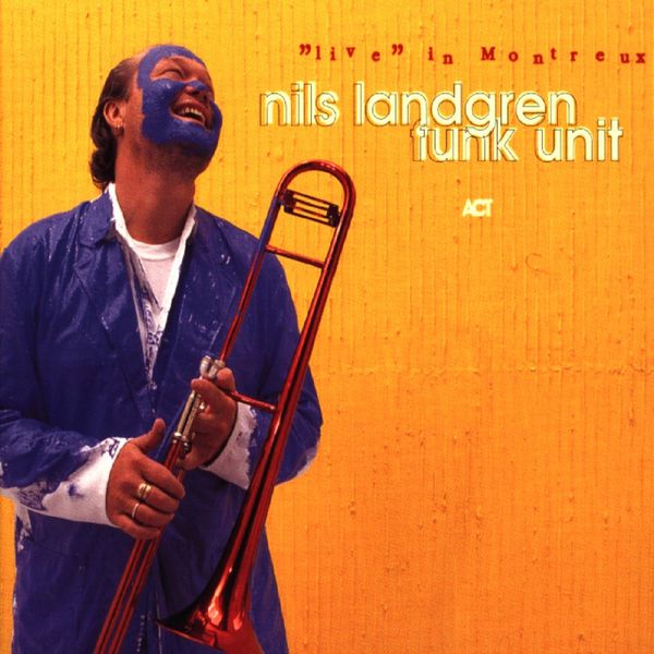 Nils Landgren Funk Unit - Live in Montreux Nils Landgren Funk Unit - Live in Montreux