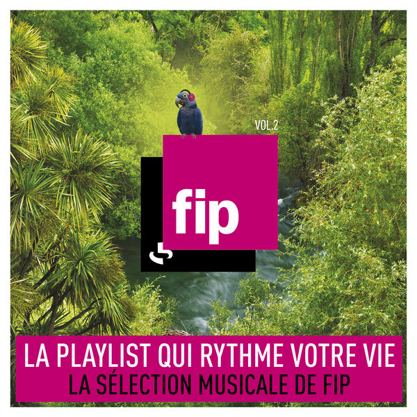 Various Artists - FIP, Vol. 2 : La playlist qui rythme votre vie (La sélection musicale de FIP) Various Artists - FIP, Vol. 2 : La playlist qui rythme votre vie (La sélection musicale de FIP)