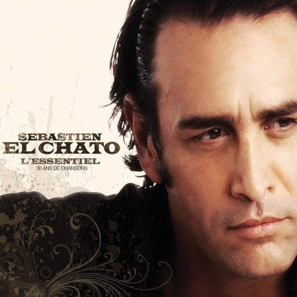 Sébastien El Chato|L'Essentiel : 30 Ans de Chansons Sébastien El Chato|L'Essentiel : 30 Ans de Chansons