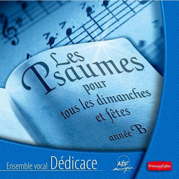 Ensemble vocal Dédicace - Les Psaumes pour tous les dimanches et fêtes - Année B Ensemble vocal Dédicace - Les Psaumes pour tous les dimanches et fêtes - Année B