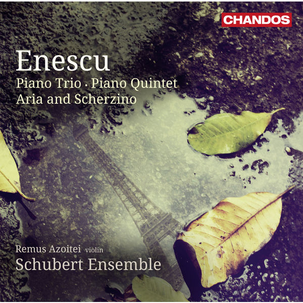 Schubert Ensemble - George Enescu : Piano Trio, Piano Quintet & Aria and Scherzino Schubert Ensemble - George Enescu : Piano Trio, Piano Quintet & Aria and Scherzino
