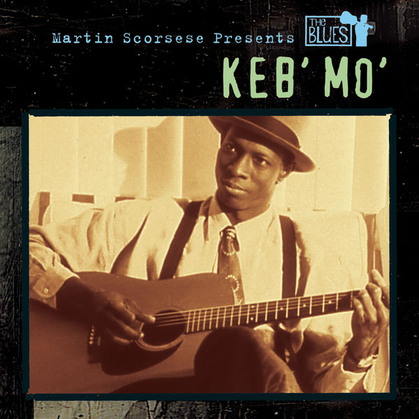 Keb' Mo' - Martin Scorsese Presents The Blues: Keb' Mo' Keb' Mo' - Martin Scorsese Presents The Blues: Keb' Mo'