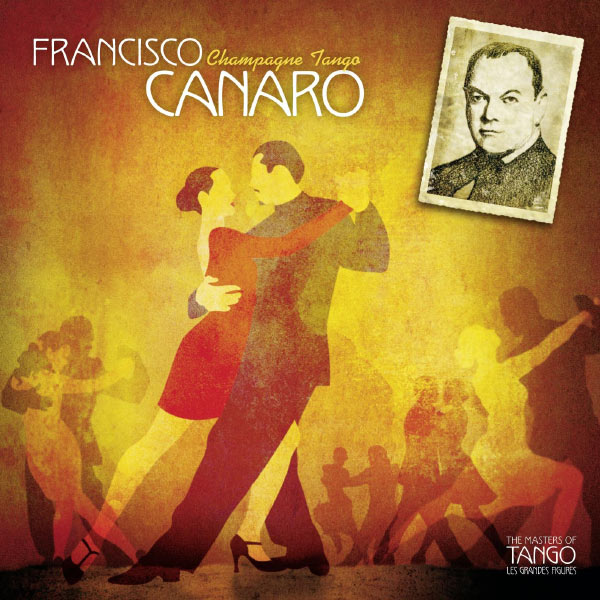 Francisco Canaro|The Masters of Tango: Francisco Canaro, Champagne Tango