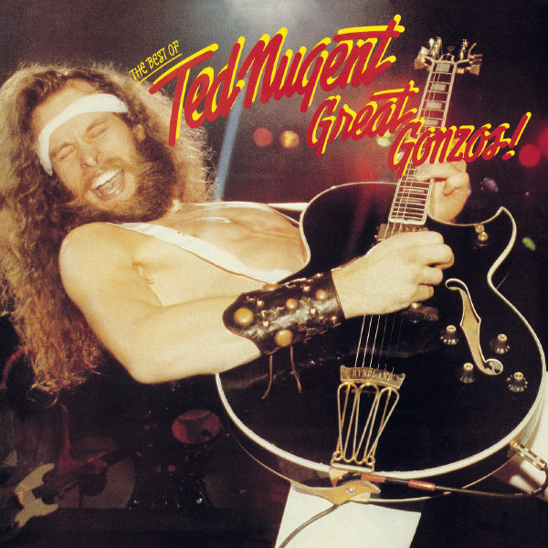 Ted Nugent|Great Gonzos! The Best Of Ted Nugent