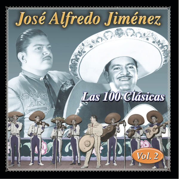 José Alfredo Jiménez - Las 100 Clasicas Vol. 2 José Alfredo Jiménez - Las 100 Clasicas Vol. 2