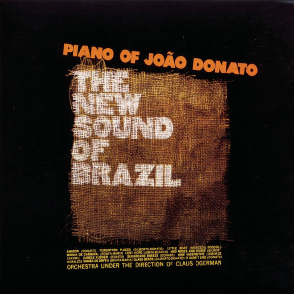 João Donato - The New Sound Of Brazil / Piano Of João Donato João Donato - The New Sound Of Brazil / Piano Of João Donato
