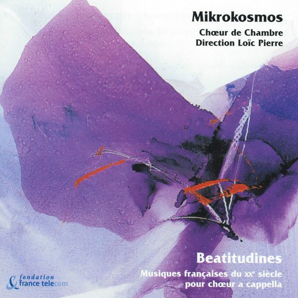 Mikrokosmos|Beatitudines : Musiques françaises du XXème siècle pour chœur a cappella Mikrokosmos|Beatitudines : Musiques françaises du XXème siècle pour chœur a cappella
