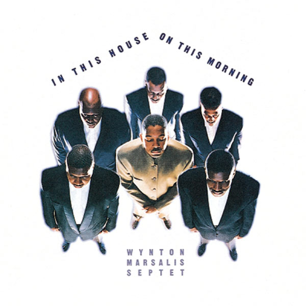 Wynton Marsalis - In This House, On This Morning Wynton Marsalis - In This House, On This Morning