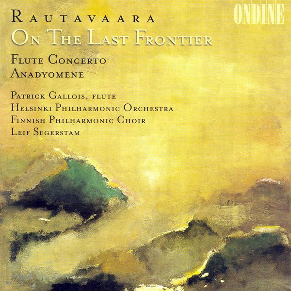 Helsinki Philharmonic Orchestra - RAUTAVAARA, E.: On the Last Frontier / Flute Concerto / Anadyomene (Gallois) Helsinki Philharmonic Orchestra - RAUTAVAARA, E.: On the Last Frontier / Flute Concerto / Anadyomene (Gallois)