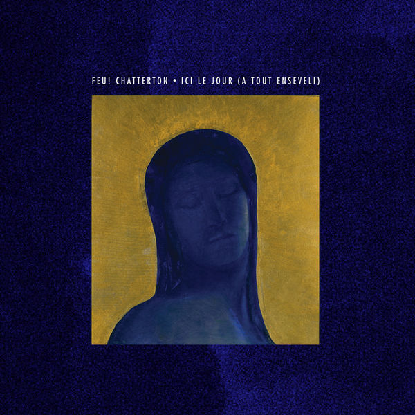 Feu! Chatterton - Ici le jour (a tout enseveli) Feu! Chatterton - Ici le jour (a tout enseveli)