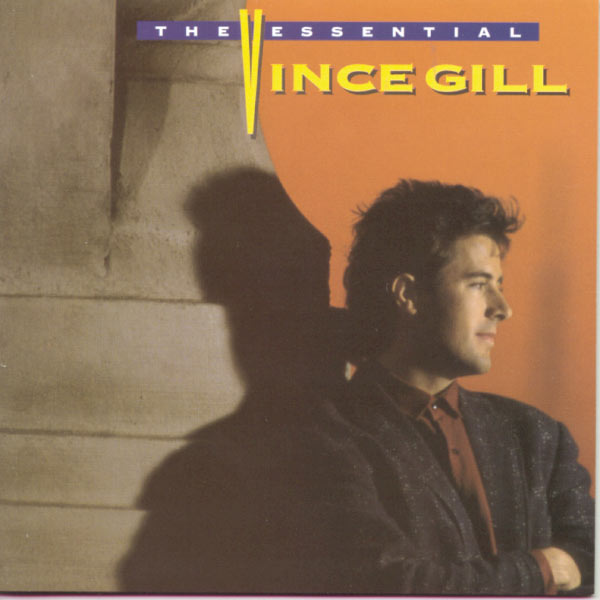 Vince Gill - The Essential Vince Gill Vince Gill - The Essential Vince Gill