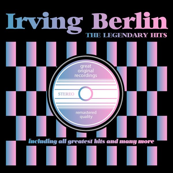 Irving Berlin|The Legendary Hits Irving Berlin|The Legendary Hits