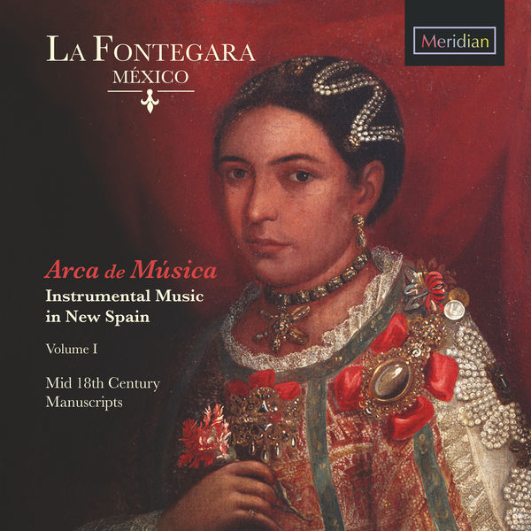 Fontegara, La - Arca de Musica: Instrumental Music in New Spain, Vol. 1 (Mid 18th Century Manuscripts) Fontegara, La - Arca de Musica: Instrumental Music in New Spain, Vol. 1 (Mid 18th Century Manuscripts)